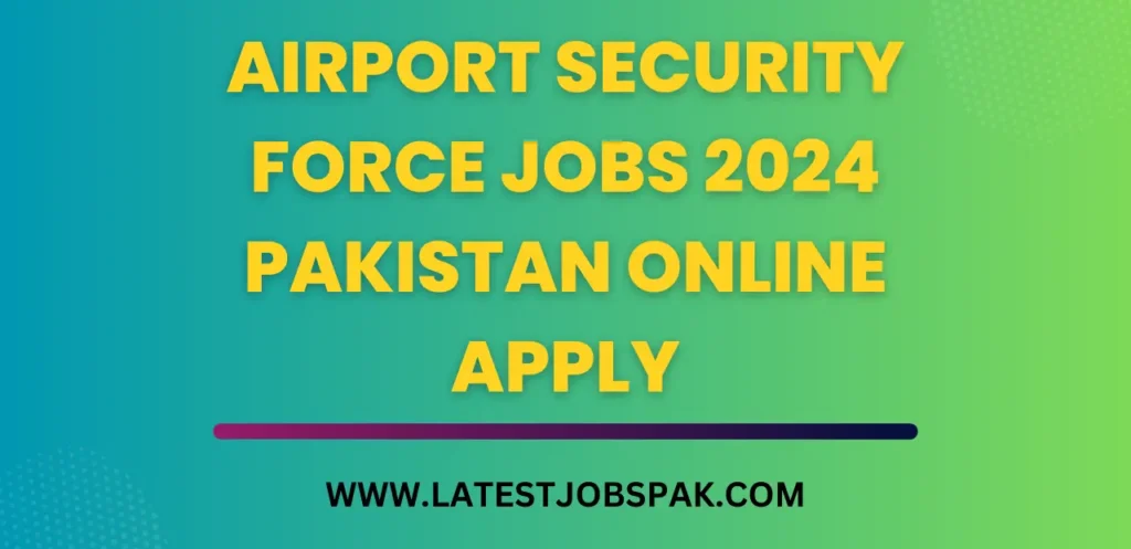 Airport Security Force Jobs 2024 Pakistan Online Apply