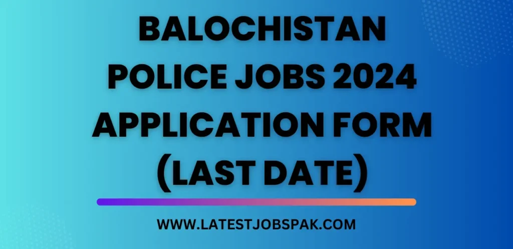 Balochistan Police Jobs 2024 Application Form (Last Date)