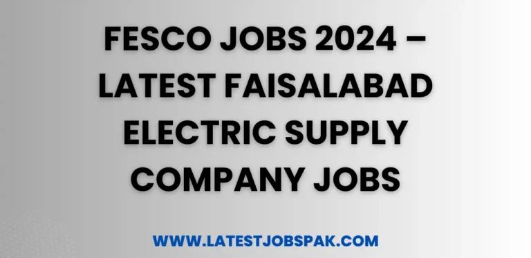 FESCO Jobs 2024 – Latest Faisalabad Electric Supply Company Jobs