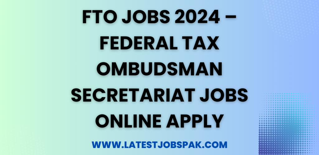 FTO Jobs 2024 – Federal Tax Ombudsman Secretariat Jobs Online Apply