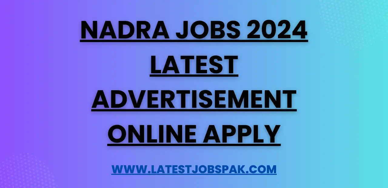 NADRA Jobs 2024 Latest Advertisement Online Apply