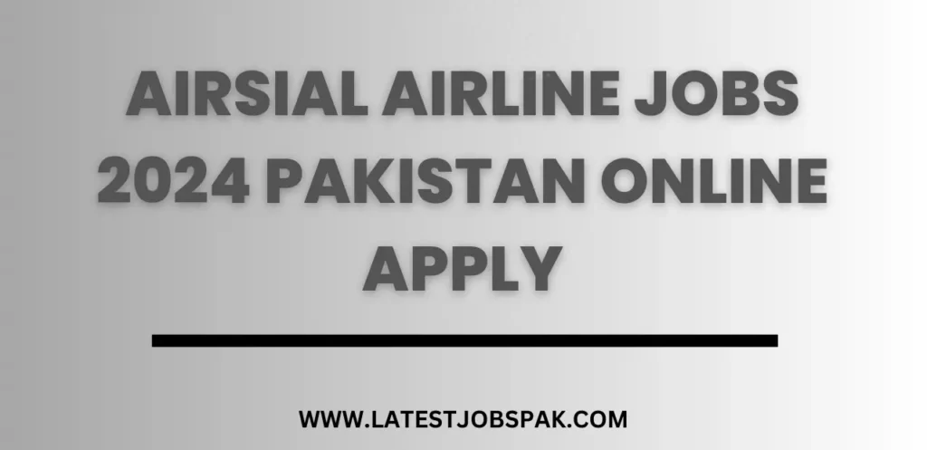 AirSial Airline Jobs 2024 Pakistan Online Apply