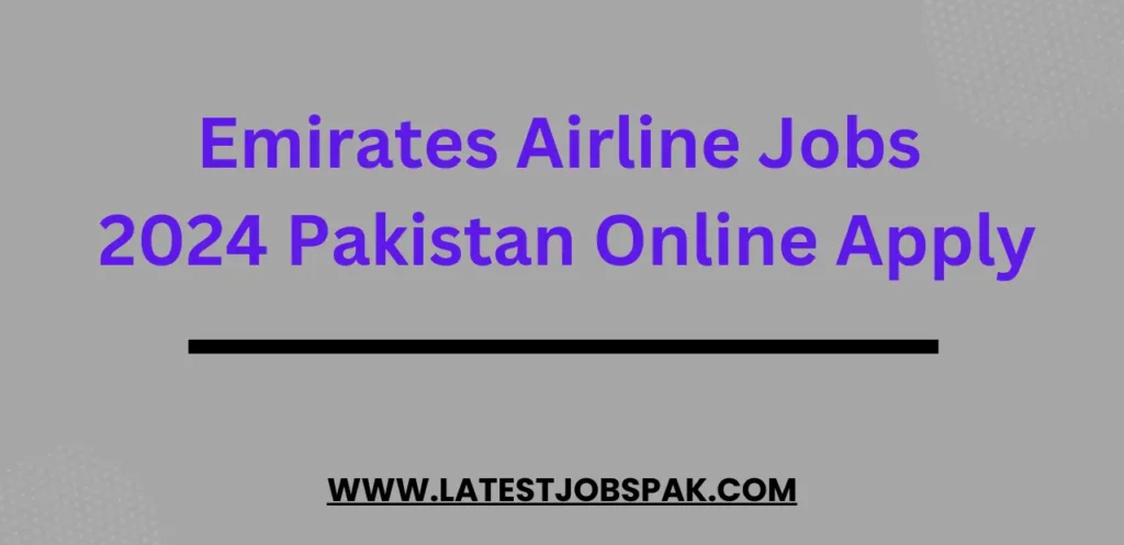 Emirates Airline Jobs 2024 Pakistan Online Apply