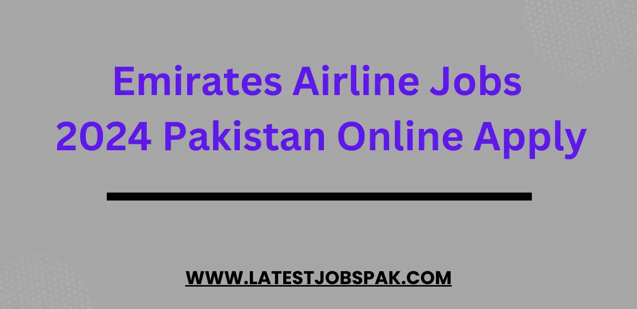 Emirates Airline Jobs 2024 Pakistan Online Apply