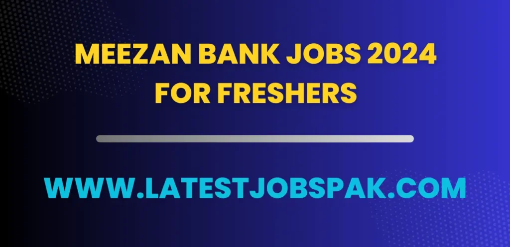 Meezan Bank Jobs 2024 for Freshers