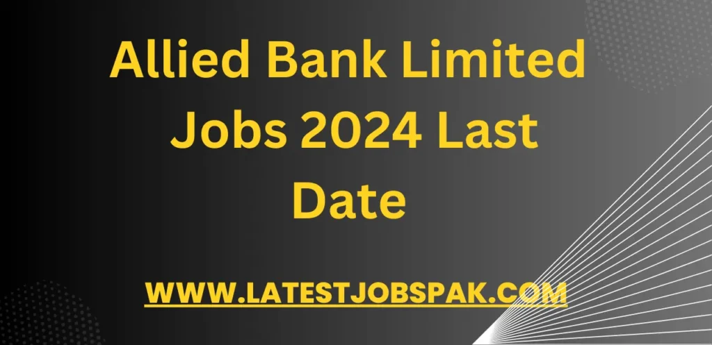 Allied Bank Limited Jobs 2024 Last Date