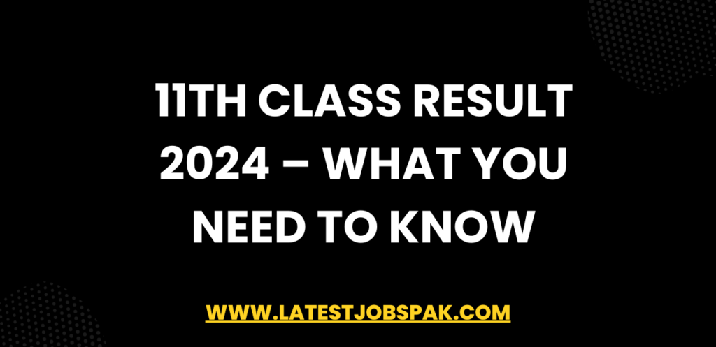 11th Class Result 2024 – What You Need to Know