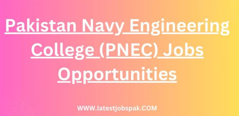 Pakistan Navy Engineering College (PNEC) Jobs Opportunities